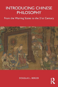 Introducing Chinese Philosophy : From the Warring States to the 21st Century - Douglas Berger