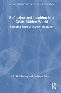 Reflection and Intuition in a Crisis-Ridden World : Thinking Hard or Hardly Thinking? - S. Adil Saribay