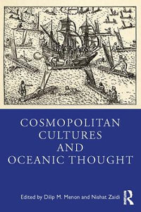 Cosmopolitan Cultures and Oceanic Thought - Dilip M Menon