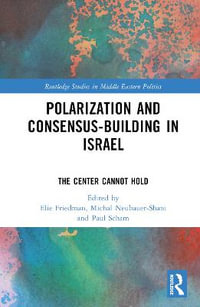 Polarization and Consensus-Building in Israel : The Center Cannot Hold - Elie Friedman