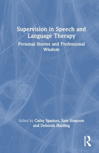 Supervision in Speech and Language Therapy : Personal Stories and Professional Wisdom - Cathy Sparkes