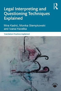 Legal Interpreting and Questioning Techniques Explained : Translation Practices Explained - Mira Kadric