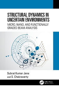 Structural Dynamics in Uncertain Environments : Micro, Nano, and Functionally Graded Beam Analysis - Subrat Kumar Jena