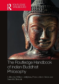 The Routledge Handbook of Indian Buddhist Philosophy : Routledge Handbooks in Philosophy - William Edelglass