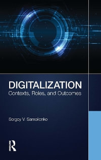 Digitalization : Contexts, Roles, and Outcomes - Sergey V. Samoilenko