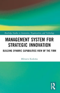 Management System for Strategic Innovation : Building Dynamic Capabilities View of the Firm - Mitsuru Kodama