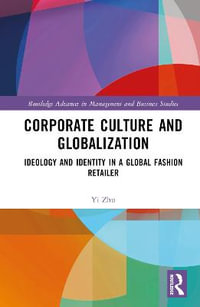 Corporate Culture and Globalization : Ideology and Identity in a Global Fashion Retailer - Yi Zhu