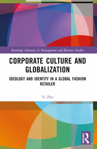 Corporate Culture and Globalization : Ideology and Identity in a Global Fashion Retailer - Yi Zhu