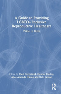 A Guide to Providing LGBTQ+ Inclusive Reproductive Health Care : Pride in Birth - Mari Greenfield