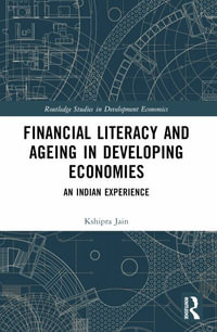 Financial Literacy and Ageing in Developing Economies : An Indian Experience - Kshipra Jain