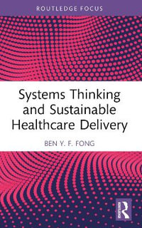 Systems Thinking and Sustainable Healthcare Delivery : Routledge Focus on Business and Management - Ben Y.F. Fong