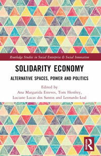 Solidarity Economy : Alternative Spaces, Power and Politics - Ana Margarida Fernandes Esteves