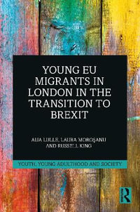 Young EU Migrants in London in the Transition to Brexit : Youth, Young Adulthood and Society - Aija Lulle