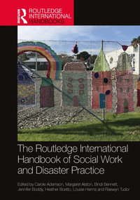 The Routledge International Handbook of Social Work and Disaster Practice : Routledge International Handbooks - Carole Adamson