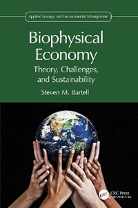 Biophysical Economy : Theory, Challenges, and Sustainability - Steven M. Bartell