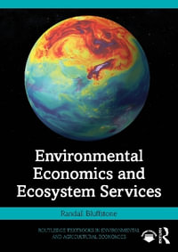 Environmental Economics and Ecosystem Services : Routledge Textbooks in Environmental and Agricultural Economics - Randall Bluffstone