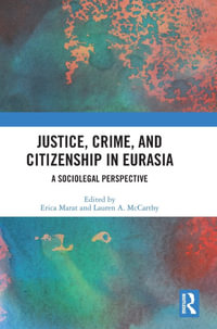 Justice, Crime, and Citizenship in Eurasia : A Sociolegal Perspective - Erica Marat