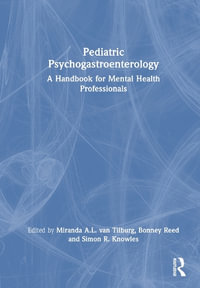 Pediatric Psychogastroenterology : A Handbook for Mental Health Professionals - Miranda  A.L. van Tilburg