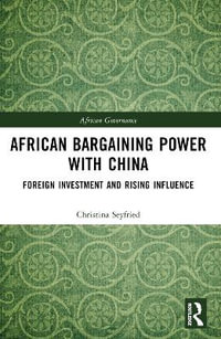 African Bargaining Power with China : Foreign Investment and Rising Influence - Christina Seyfried