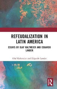 Refeudalization and the Crisis of Civilization : Political essays by Olaf Kaltmeier and Edgardo Lander - Olaf Kaltmeier