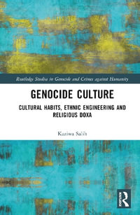 Genocide Culture : Cultural Habitus, Ethnic Engineering and Religious Doxa - Kaziwa Salih