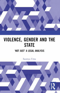 Violence, Gender and the State : 'Not Just' A Legal Analysis - Saumya Uma