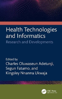 Health Technologies and Informatics : Research and Developments - Charles Oluwaseun Adetunji