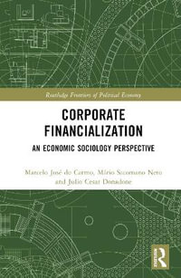 Corporate Financialization : An Economic Sociology Perspective - Marcelo JosÃ© do Carmo