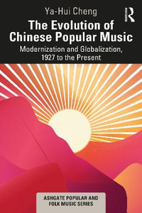 The Evolution of Chinese Popular Music : Modernization and Globalization, 1927 to the Present - Ya-Hui Cheng