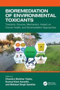 Bioremediation of Environmental Toxicants : Toxicants, Sources, Mechanism, Impact on Human Health, and Bioremediation Approaches - Chandra Shekhar Yadav