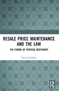 Resale Price Maintenance and the Law : The Future of Vertical Restraints - Christy Kollmar