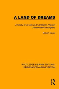 A Land of Dreams : A Study of Jewish and Caribbean Migrant Communities in England - Simon Taylor