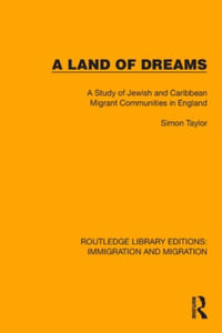 A Land of Dreams : A Study of Jewish and Caribbean Migrant Communities in England - Simon Taylor