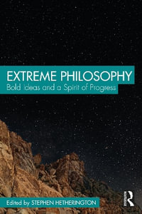 Extreme Philosophy : Bold Ideas and a Spirit of Progress - Stephen Hetherington