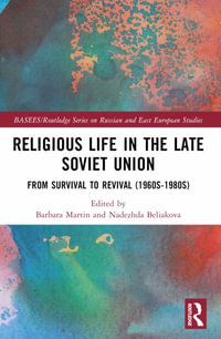 Religious Life in the Late Soviet Union : From Survival to Revival (1960s-1980s) - Barbara Martin