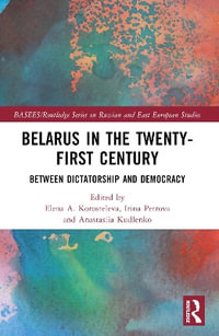 Belarus in the Twenty-First Century : Between Dictatorship and Democracy - Elena Korosteleva