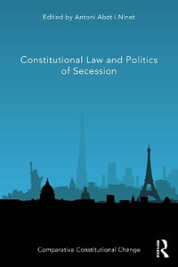 Constitutional Law and Politics of Secession - Antoni Abat i Ninet