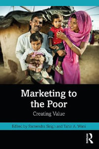 Marketing to the Poor : Creating Value - Ramendra Singh