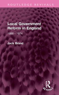 Local Government Reform in England : 1888 - 1974 - Jack Brand