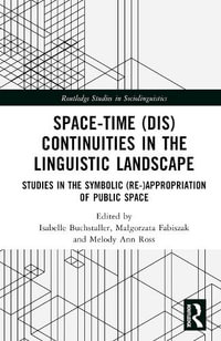 Space-Time (Dis)continuities in the Linguistic Landscape : Studies in the Symbolic (Re-)appropriation of Public Space - Isabelle Buchstaller