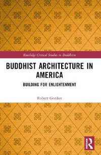 Buddhist Architecture in America : Building for Enlightenment - Robert Gordon