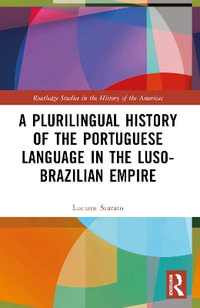 A Plurilingual History of the Portuguese Language in the Luso-Brazilian Empire - Luciane Scarato