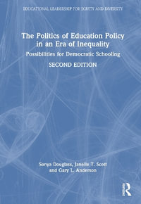 The Politics of Education Policy in an Era of Inequality : Possibilities for Democratic Schooling - Sonya Douglass