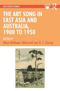 The Art Song in East Asia and Australia, 1900 to 1950 : SOAS Studies in Music - Alison McQueen Tokita