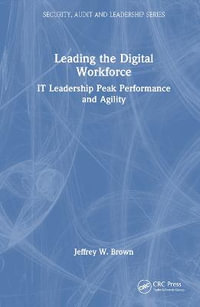 Leading the Digital Workforce : IT Leadership Peak Performance and Agility - Jeffrey W. Brown