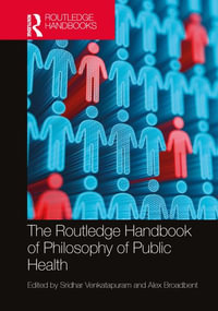 The Routledge Handbook of Philosophy of Public Health : Routledge Handbooks in Applied Ethics - Sridhar Venkatapuram