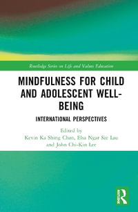 Mindfulness for Child and Adolescent Well-Being : International Perspectives - Kevin Ka Shing Chan