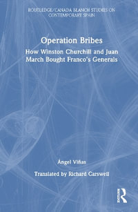 Operation Bribes : How Winston Churchill and Juan March Bought Franco's Generals - Ãngel ViÃ±as