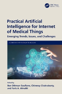 Practical Artificial Intelligence for Internet of Medical Things : Emerging Trends, Issues, and Challenges - Ben Othman Soufiene