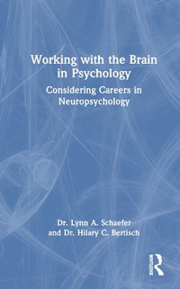 Working with the Brain in Psychology : Considering Careers in Neuropsychology - Lynn A. Schaefer